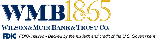 Wilson & Muir Bank & Trust Co. | FDIC-Insured - Backed by the full faith and credit of the U.S. Government